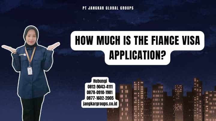 How Much Is The Fiance Visa Application