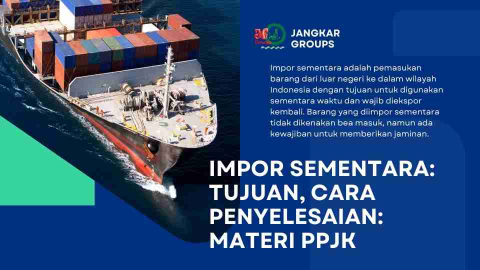 Impor Sementara Tujuan, Cara Penyelesaian Materi PPJK