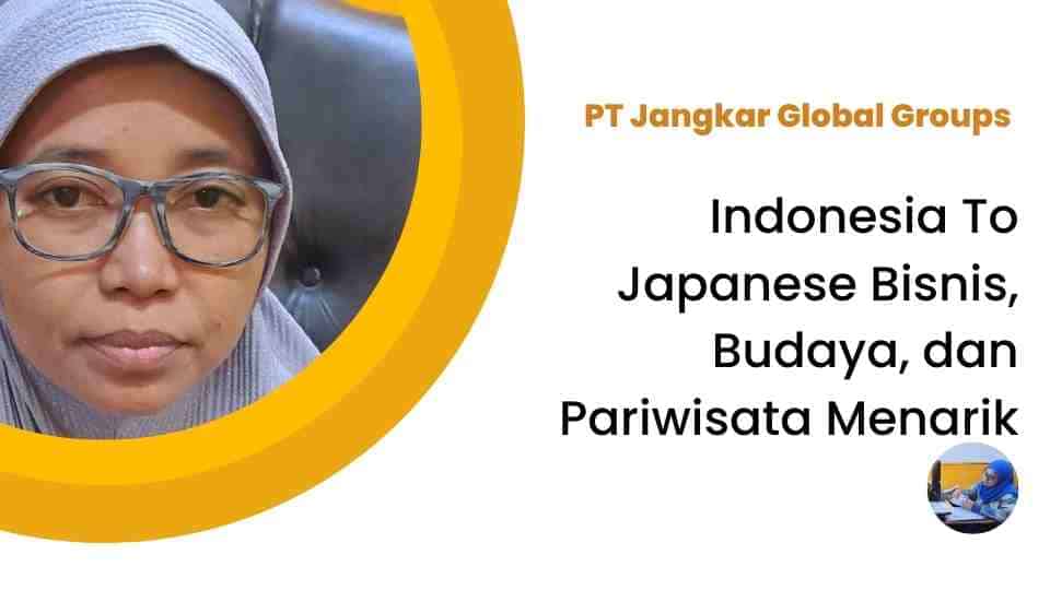 Indonesia To Japanese Bisnis, Budaya, dan Pariwisata Menarik