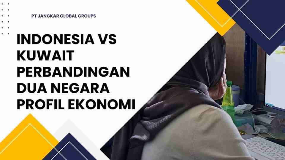 Indonesia Vs Kuwait Perbandingan Dua Negara Profil Ekonomi
