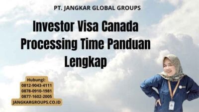 Investor Visa Canada Processing Time Panduan Lengkap