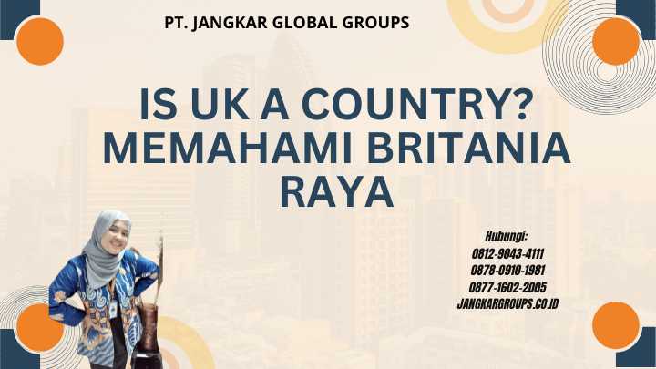Is UK A Country? Memahami Britania Raya