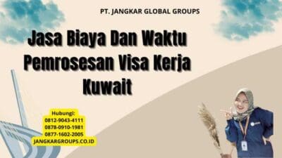 Jasa Biaya Dan Waktu Pemrosesan Visa Kerja Kuwait
