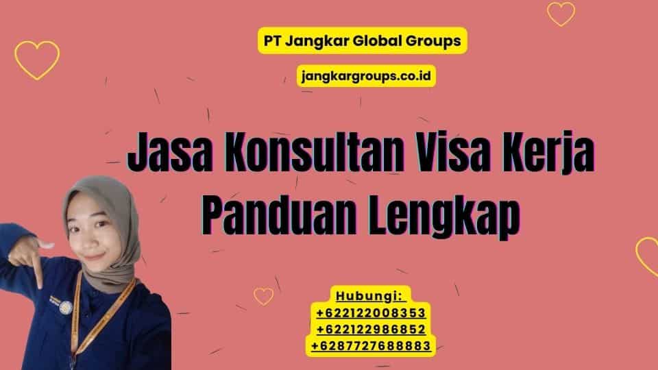 Jasa Konsultan Visa Kerja Panduan Lengkap