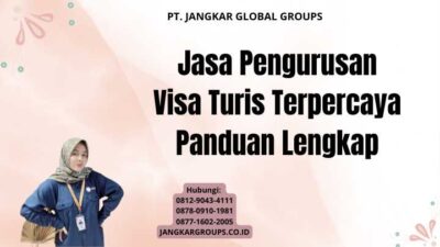Jasa Pengurusan Visa Turis Terpercaya Panduan Lengkap