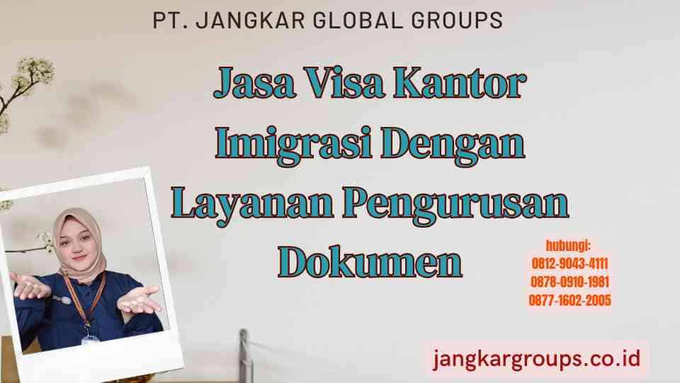 Jasa Visa Kantor Imigrasi Dengan Layanan Pengurusan Dokumen
