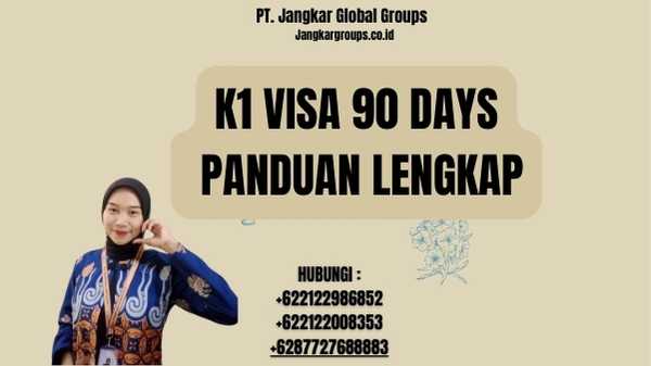 K1 Visa 90 Days Panduan Lengkap