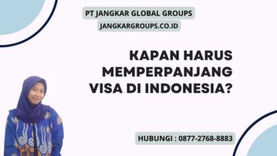 Kapan Harus Memperpanjang Visa di Indonesia