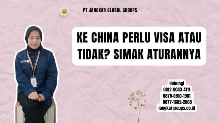 Ke China Perlu Visa Atau Tidak Simak Aturannya