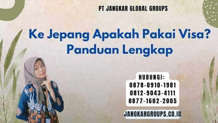 Ke Jepang Apakah Pakai Visa? Panduan Lengkap