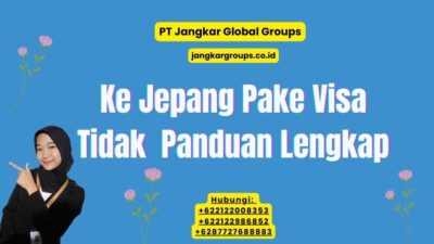 Ke Jepang Pake Visa Tidak Panduan Lengkap