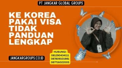 Ke Korea Pakai Visa Tidak Panduan Lengkap