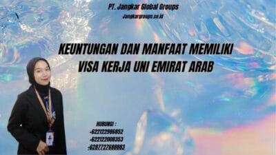 Keuntungan Dan Manfaat Memiliki Visa Kerja Uni Emirat Arab