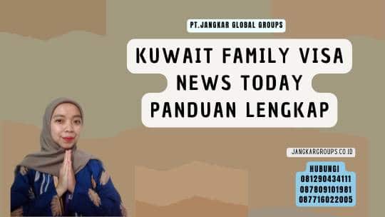 Kuwait Family Visa News Today Panduan Lengkap