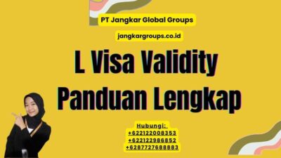 L Visa Validity Panduan Lengkap