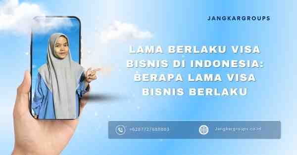 Lama Berlaku Visa Bisnis di Indonesia: Berapa Lama Visa Bisnis Berlaku