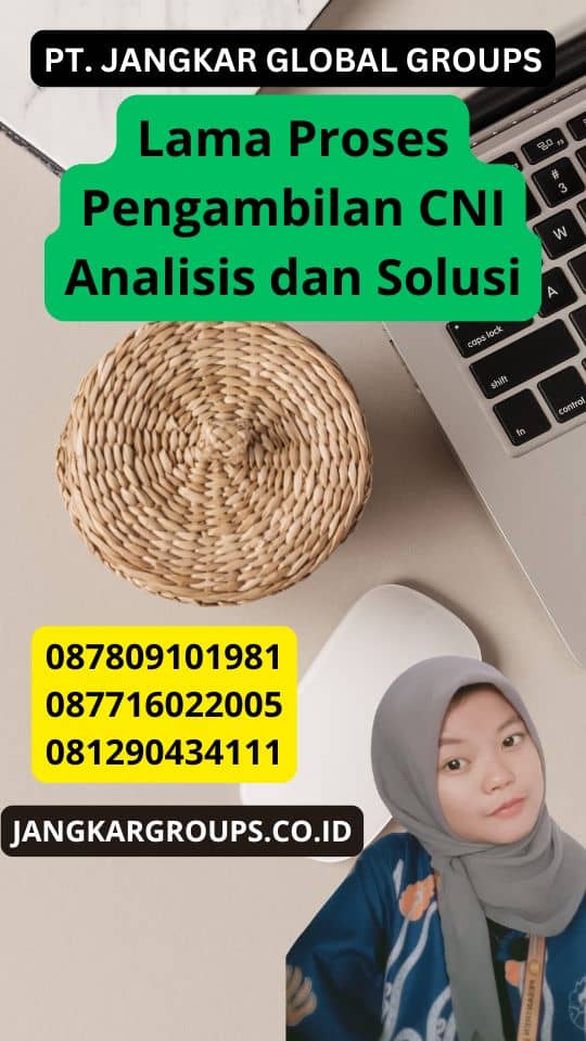 Lama Proses Pengambilan CNI Analisis dan Solusi