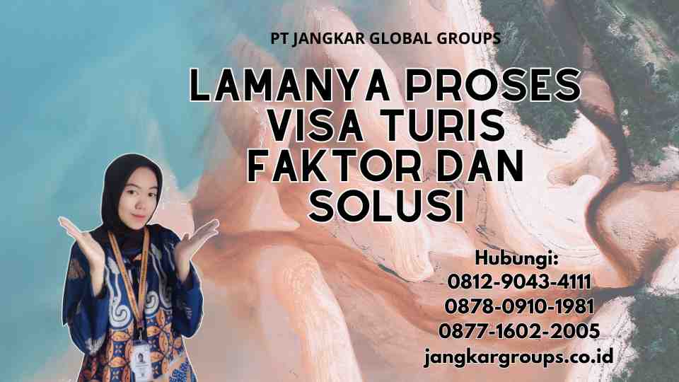 Lamanya Proses Visa Turis Faktor dan Solusi