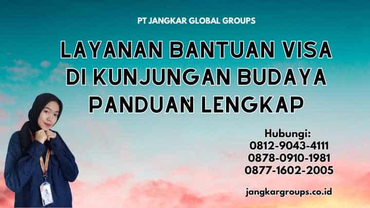 Layanan Bantuan Visa di Kunjungan Budaya Panduan Lengkap
