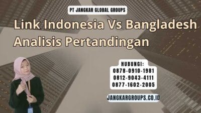 Link Indonesia Vs Bangladesh Analisis Pertandingan