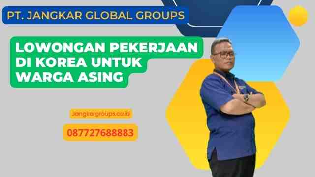 Lowongan Pekerjaan Di Korea Untuk Warga Asing