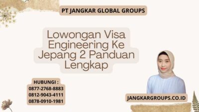 Lowongan Visa Engineering Ke Jepang 2 Panduan Lengkap