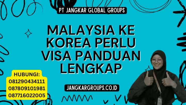 Malaysia Ke Korea Perlu Visa Panduan Lengkap