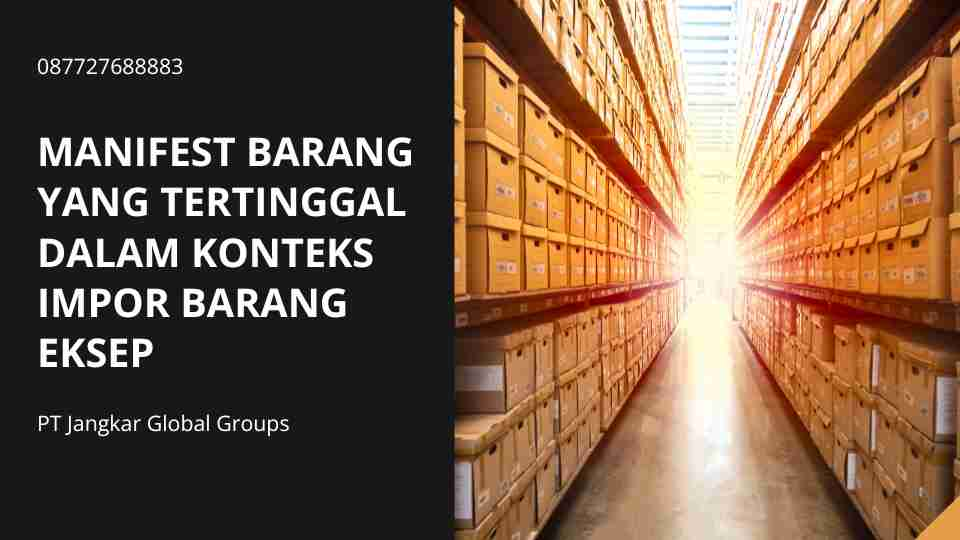 Manifest barang yang tertinggal dalam konteks impor barang eksep