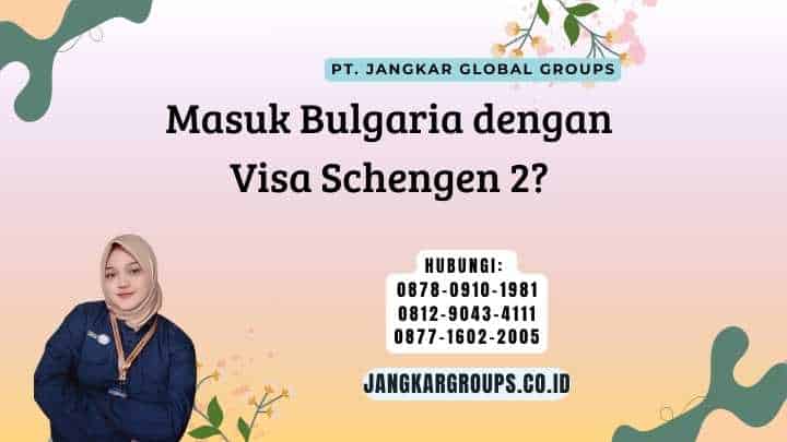 Masuk Bulgaria dengan Visa Schengen 2?
