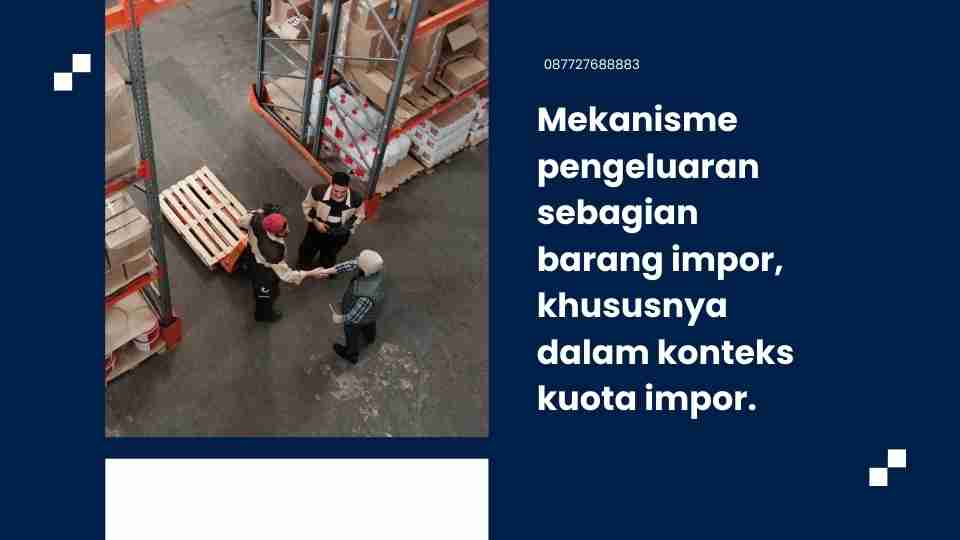 Mekanisme pengeluaran sebagian barang impor, khususnya dalam konteks kuota impor.