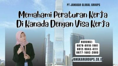 Memahami Peraturan Kerja Di Kanada Dengan Visa Kerja