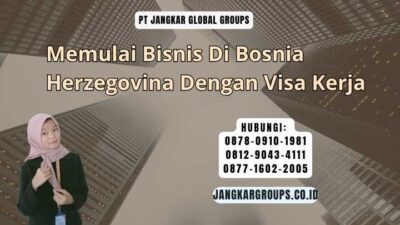 Memulai Bisnis Di Bosnia Herzegovina Dengan Visa Kerja