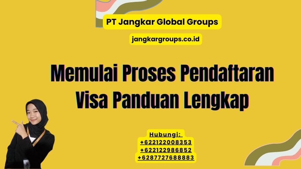 Memulai Proses Pendaftaran Visa Panduan Lengkap