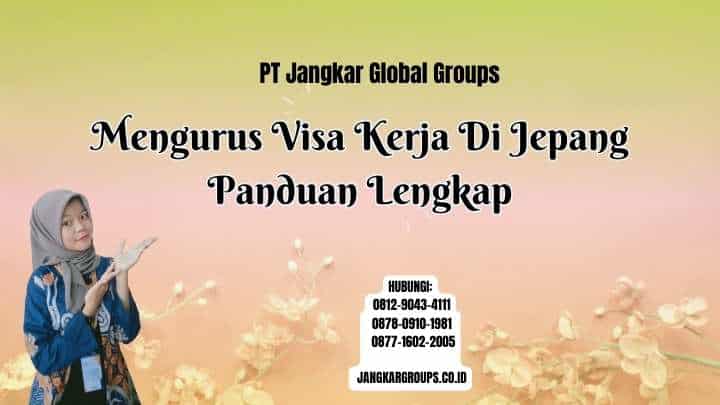 Mengurus Visa Kerja Di Jepang Panduan Lengkap