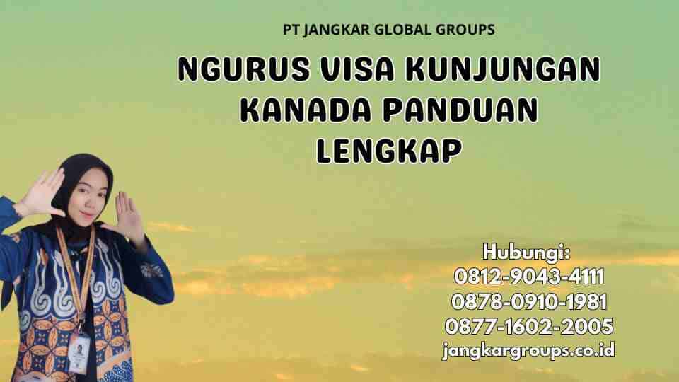 Ngurus Visa Kunjungan Kanada Panduan Lengkap