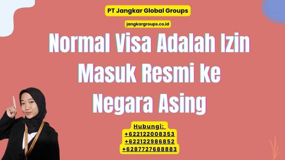 Normal Visa Adalah Izin Masuk Resmi ke Negara Asing