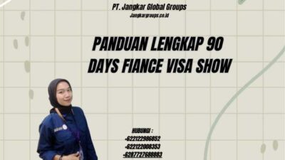 Panduan Lengkap 90 Days Fiance Visa Show