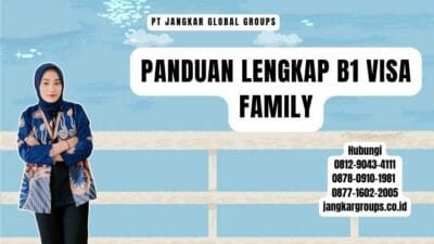 Panduan Lengkap B1 Visa Family