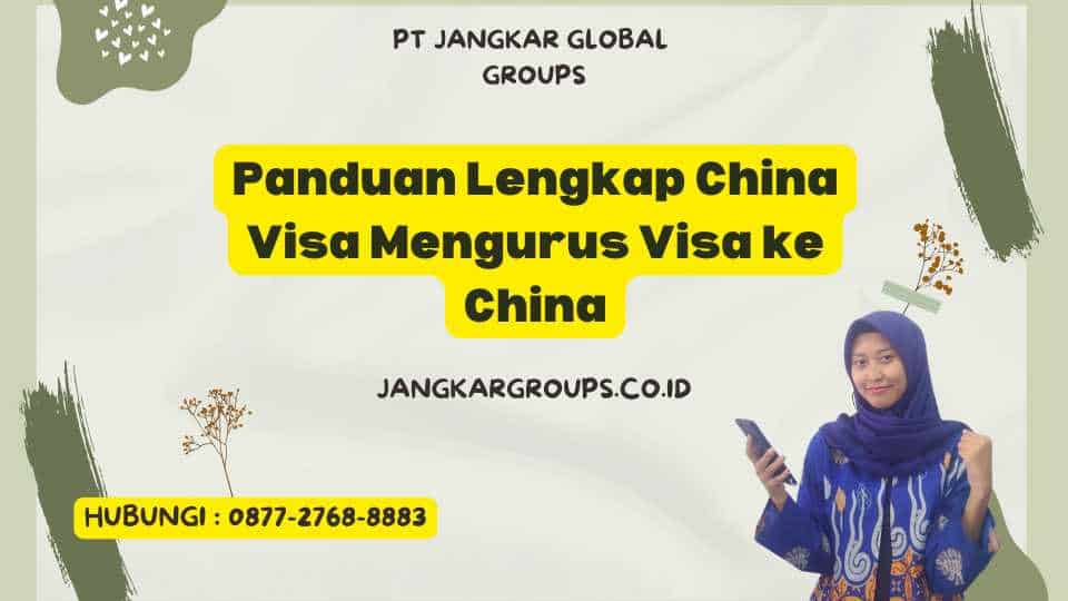 Panduan Lengkap China Visa Mengurus Visa ke China