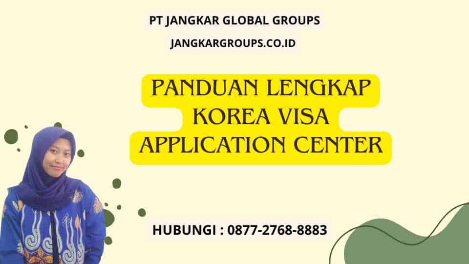 Panduan Lengkap Korea Visa Application Center