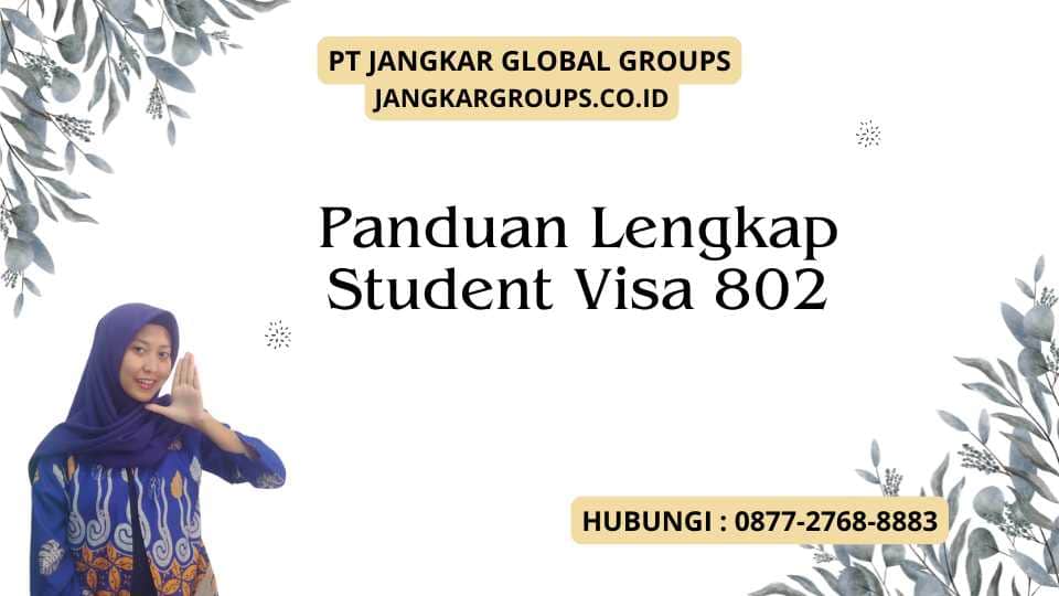 Panduan Lengkap Student Visa 802