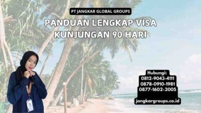 Panduan Lengkap Visa Kunjungan 90 Hari