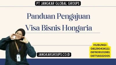 Panduan Pengajuan Visa Bisnis Hongaria