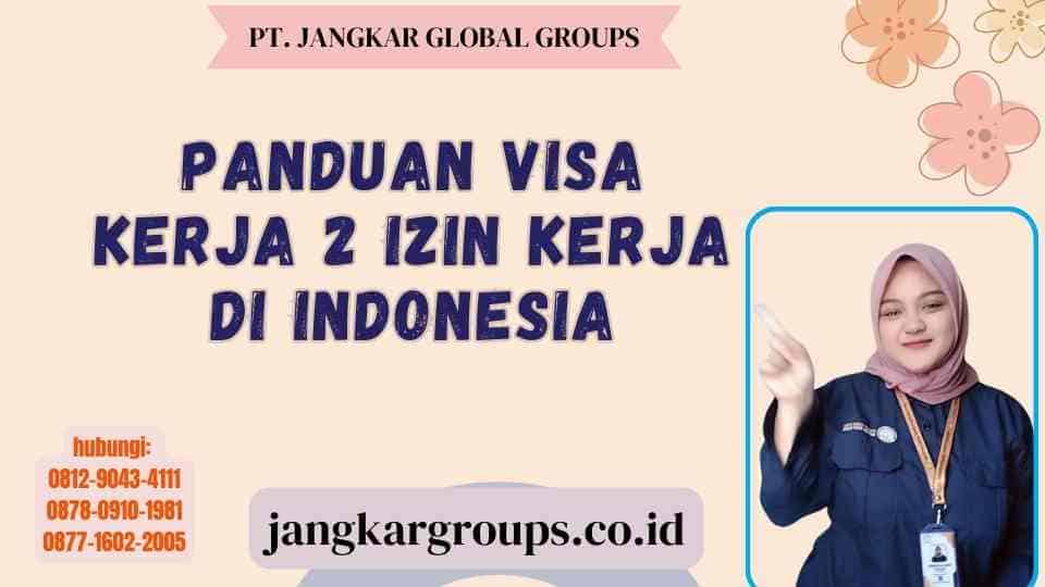 Panduan Visa Kerja 2 Izin Kerja di Indonesia