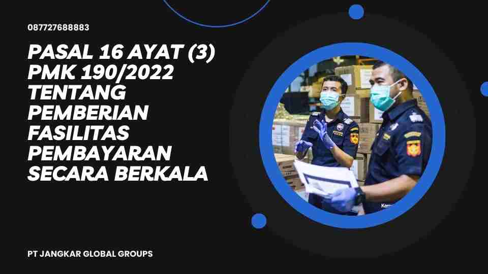 Pasal 16 ayat (3) PMK 190/2022 tentang Pemberian Fasilitas Pembayaran Secara Berkala