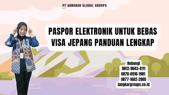 Paspor Elektronik Untuk Bebas Visa Jepang Panduan Lengkap