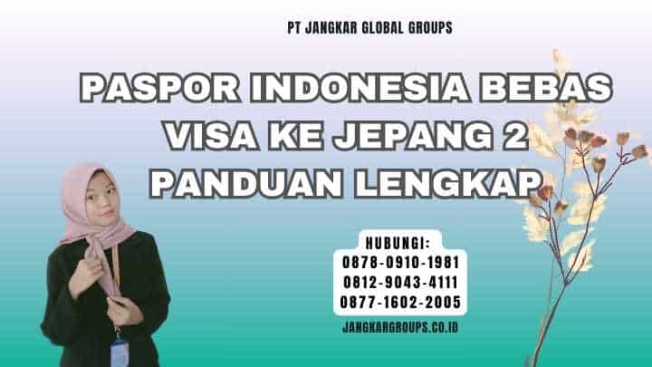 Paspor Indonesia Bebas Visa Ke Jepang 2 Panduan Lengkap
