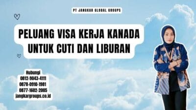 Peluang Visa Kerja Kanada Untuk Cuti dan Liburan