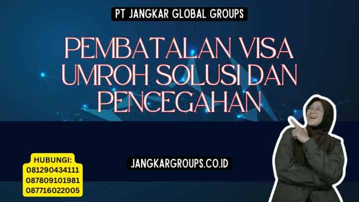 Pembatalan Visa Umroh Solusi dan Pencegahan