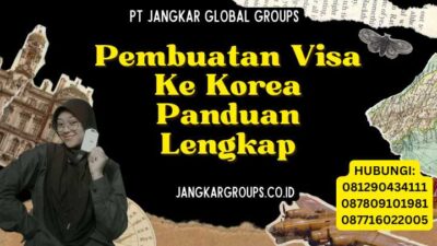 Pembuatan Visa Ke Korea Panduan Lengkap